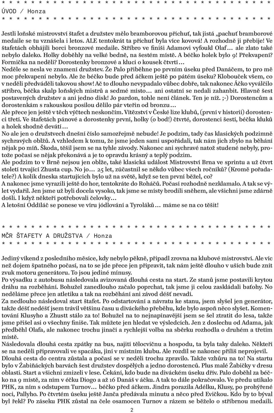 A béčko holek bylo 9! Překvapení? Formička na neděli? Dorostenky bronzové a kluci o kousek čtvrtí Neděle se nesla ve znamení družstev.