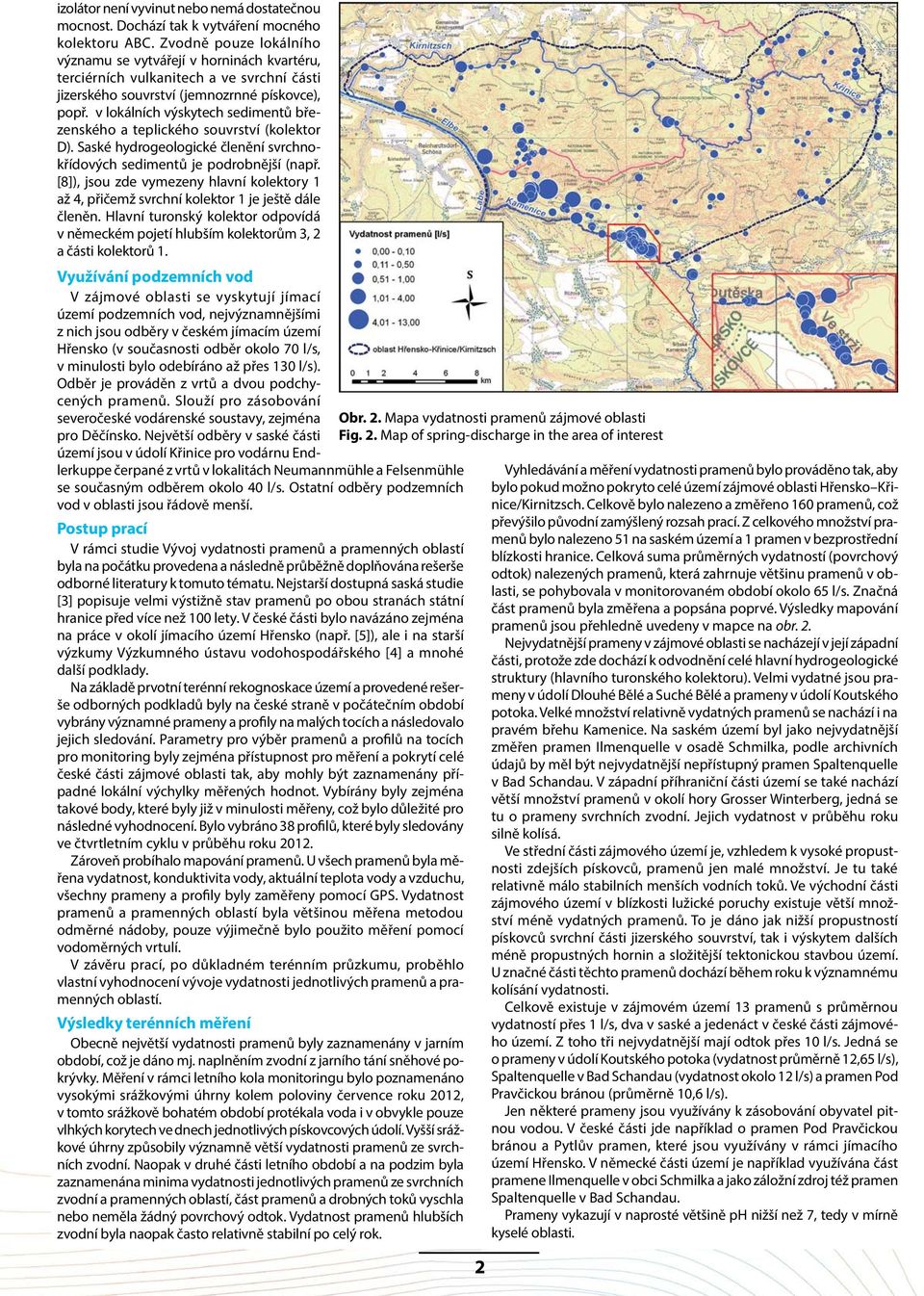 v lokálních výskytech sedimentů březenského a teplického souvrství (kolektor D). Saské hydrogeologické členění svrchnokřídových sedimentů je podrobnější (např.