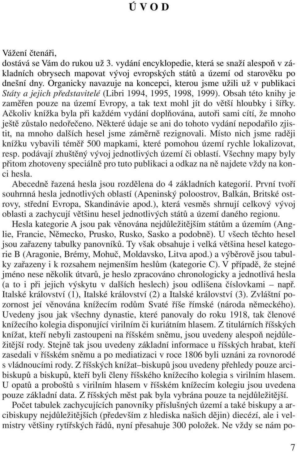 Obsah této knihy je zaměřen pouze na území Evropy, a tak text mohl jít do větší hloubky i šířky. Ačkoliv knížka byla při každém vydání doplňována, autoři sami cítí, že mnoho ještě zůstalo nedořečeno.