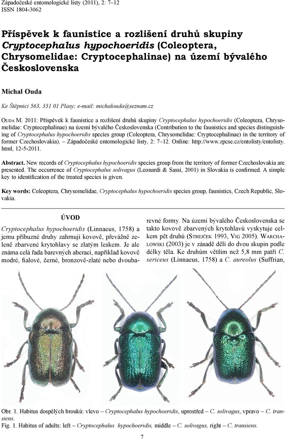 2011: Příspěvek k faunistice a rozlišení druhů skupiny Cryptocephalus hypochoeridis (Coleoptera, Chrysomelidae: Cryptocephalinae) na území bývalého Československa (Contribution to the faunistics and