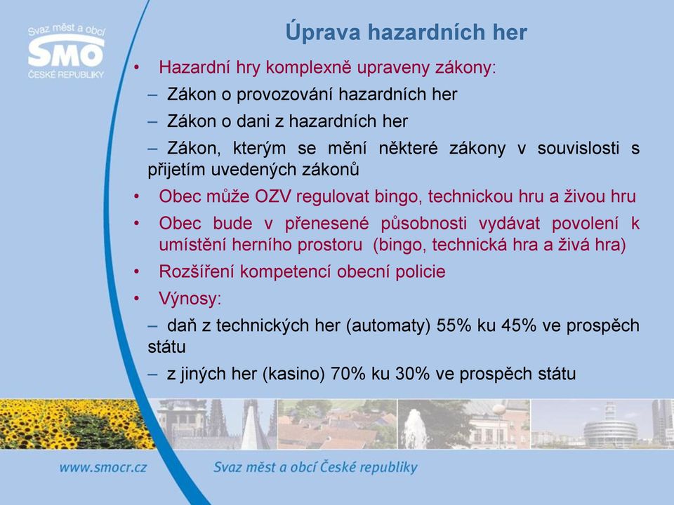 hru Obec bude v přenesené působnosti vydávat povolení k umístění herního prostoru (bingo, technická hra a živá hra) Rozšíření