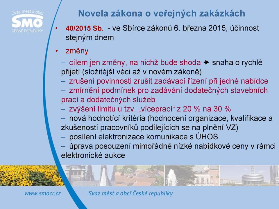 zrušit zadávací řízení při jedné nabídce zmírnění podmínek pro zadávání dodatečných stavebních prací a dodatečných služeb zvýšení limitu u tzv.