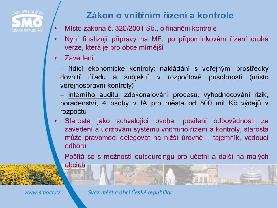 prostředky dovnitř úřadu a subjektů v rozpočtové působnosti (místo veřejnosprávní kontroly) interního auditu: zdokonalování procesů, vyhodnocování rizik, poradenství, 4 osoby v IA