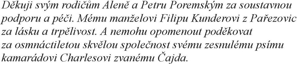 A nemohu opomenout poděkovat za osmnáctiletou skvělou společnost svému zesnulému psímu kamarádovi