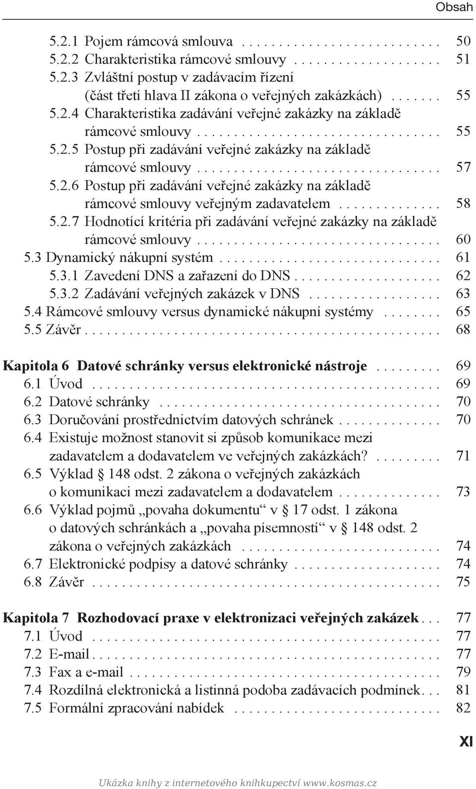 2.6 Postup při zadávání veřejné zakázky na základě rámcové smlouvy veřejným zadavatelem.............. 58 5.2.7 Hodnotící kritéria při zadávání veřejné zakázky na základě rámcové smlouvy................................. 60 5.