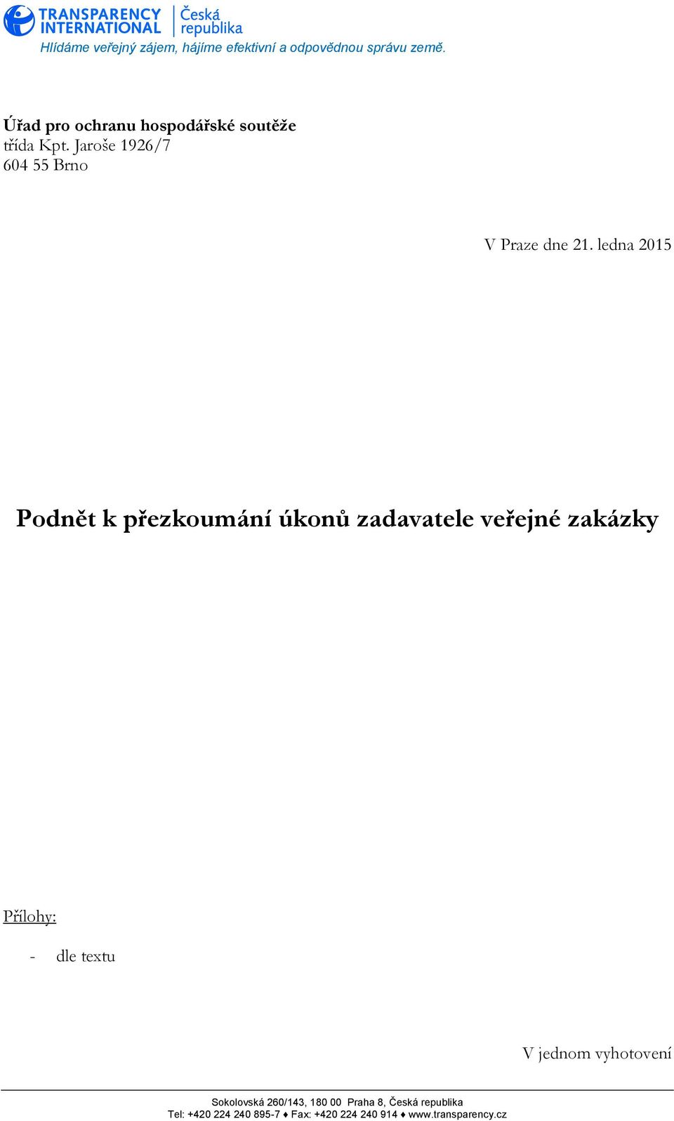 ledna 2015 Podnět k přezkoumání úkonů zadavatele veřejné zakázky Přílohy: - dle textu V jednom