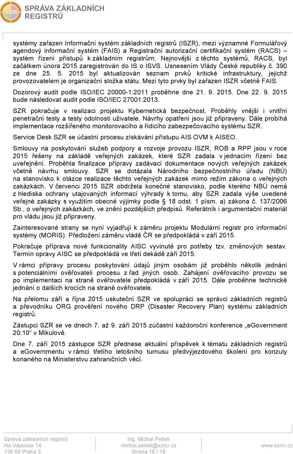 2015 byl aktualizován seznam prvků kritické infrastruktury, jejichž provozovatelem je organizační složka státu. Mezi tyto prvky byl zařazen ISZR včetně FAIS.