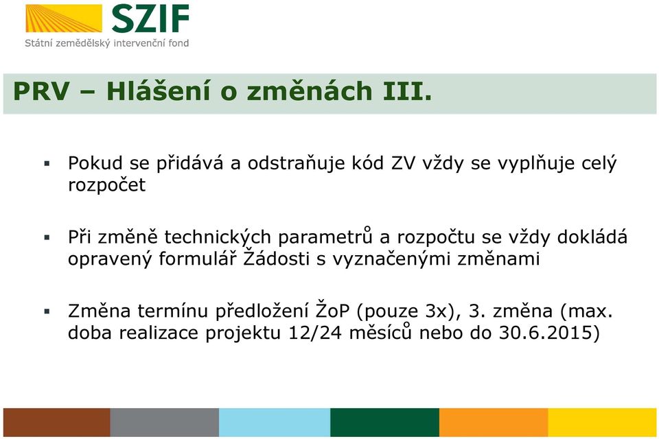 technických parametrů a rozpočtu se vždy dokládá opravený formulář Žádosti s