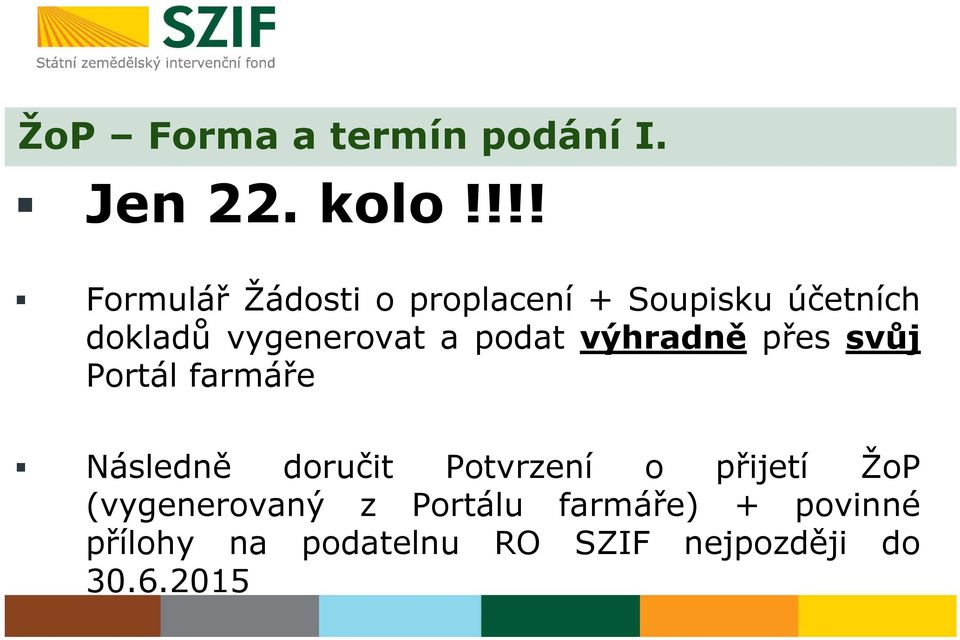 vygenerovat a podat výhradně přes svůj Portál farmáře Následně doručit