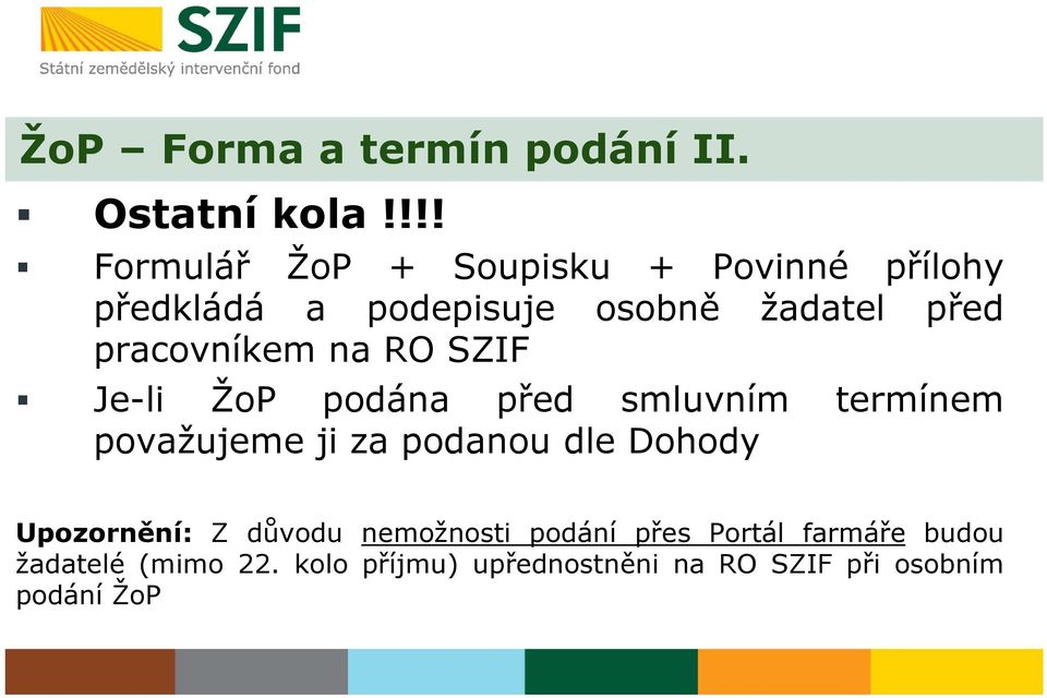 pracovníkem na RO SZIF Je-li ŽoP podána před smluvním termínem považujeme ji za podanou dle