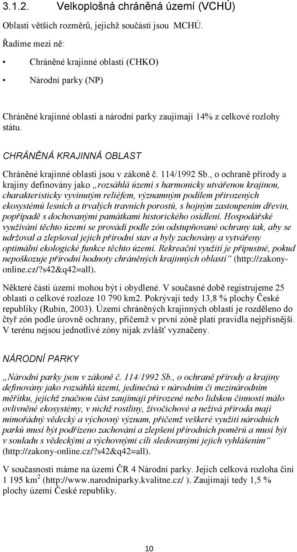 CHRÁNĚNÁ KRAJINNÁ OBLAST Chráněné krajinné oblasti jsou v zákoně č. 114/1992 Sb.