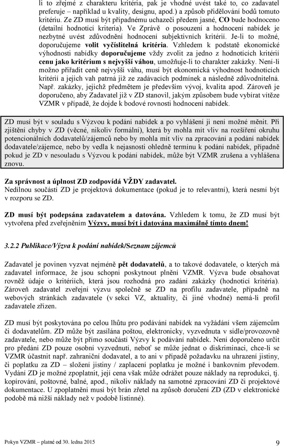 Ve Zprávě o posouzení a hodnocení nabídek je nezbytné uvést zdůvodnění hodnocení subjektivních kritérií. Je-li to možné, doporučujeme volit vyčíslitelná kritéria.