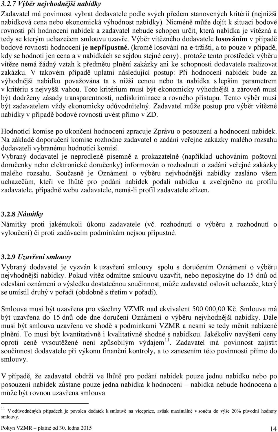 Výběr vítězného dodavatele losováním v případě bodové rovnosti hodnocení je nepřípustné.