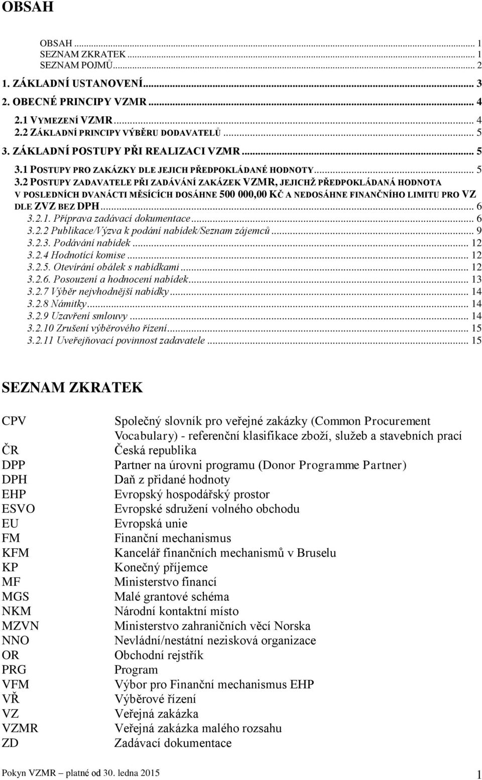 1 POSTUPY PRO ZAKÁZKY DLE JEJICH PŘEDPOKLÁDANÉ HODNOTY... 5 3.