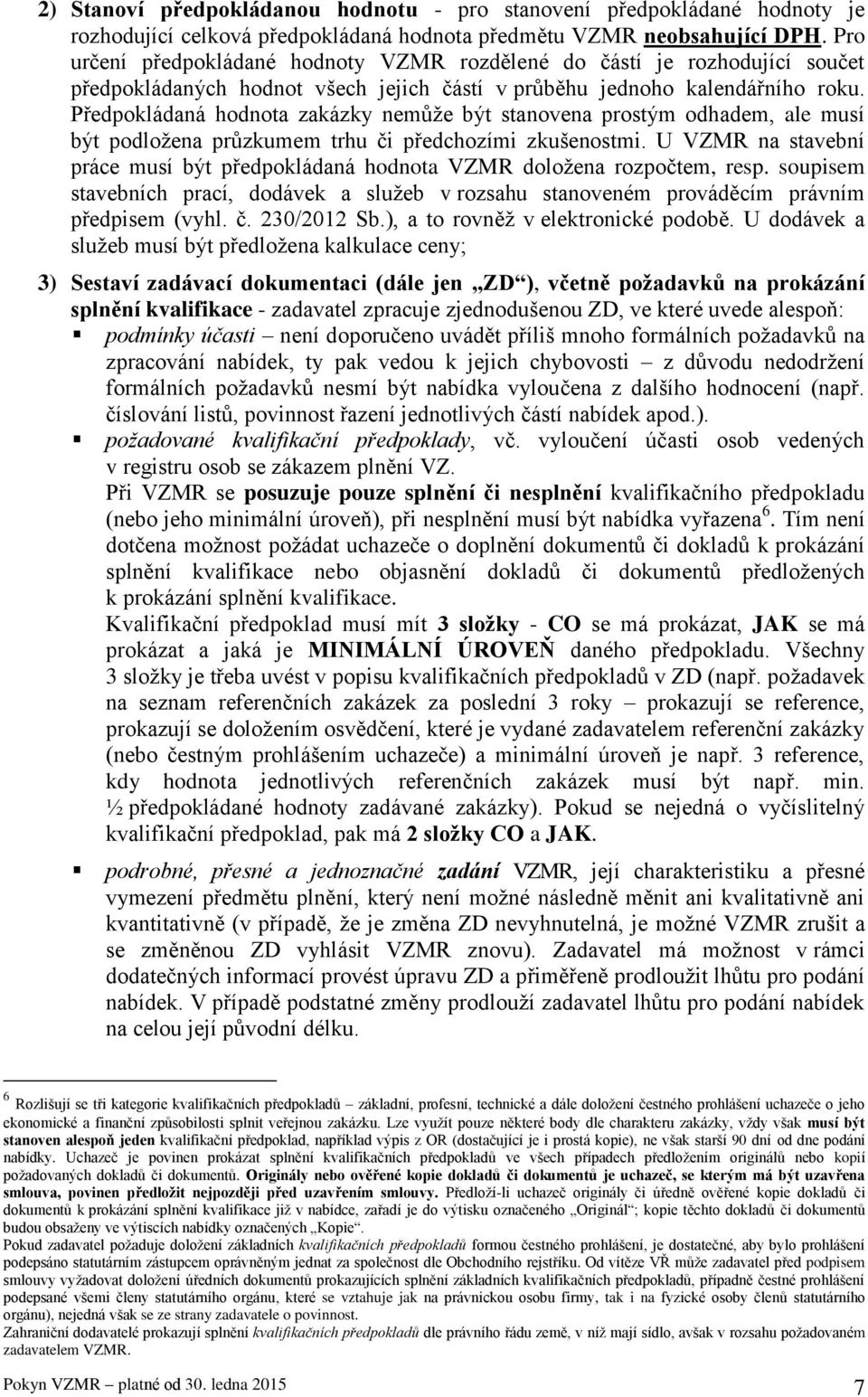 Předpokládaná hodnota zakázky nemůže být stanovena prostým odhadem, ale musí být podložena průzkumem trhu či předchozími zkušenostmi.