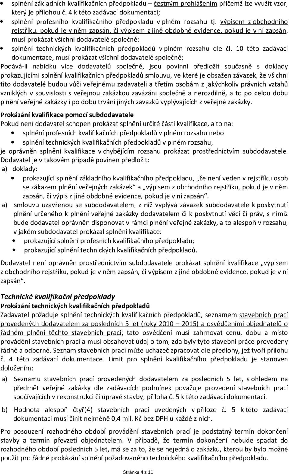 výpisem z obchodního rejstříku, pokud je v něm zapsán, či výpisem z jiné obdobné evidence, pokud je v ní zapsán, musí prokázat všichni dodavatelé společně; splnění technických kvalifikačních