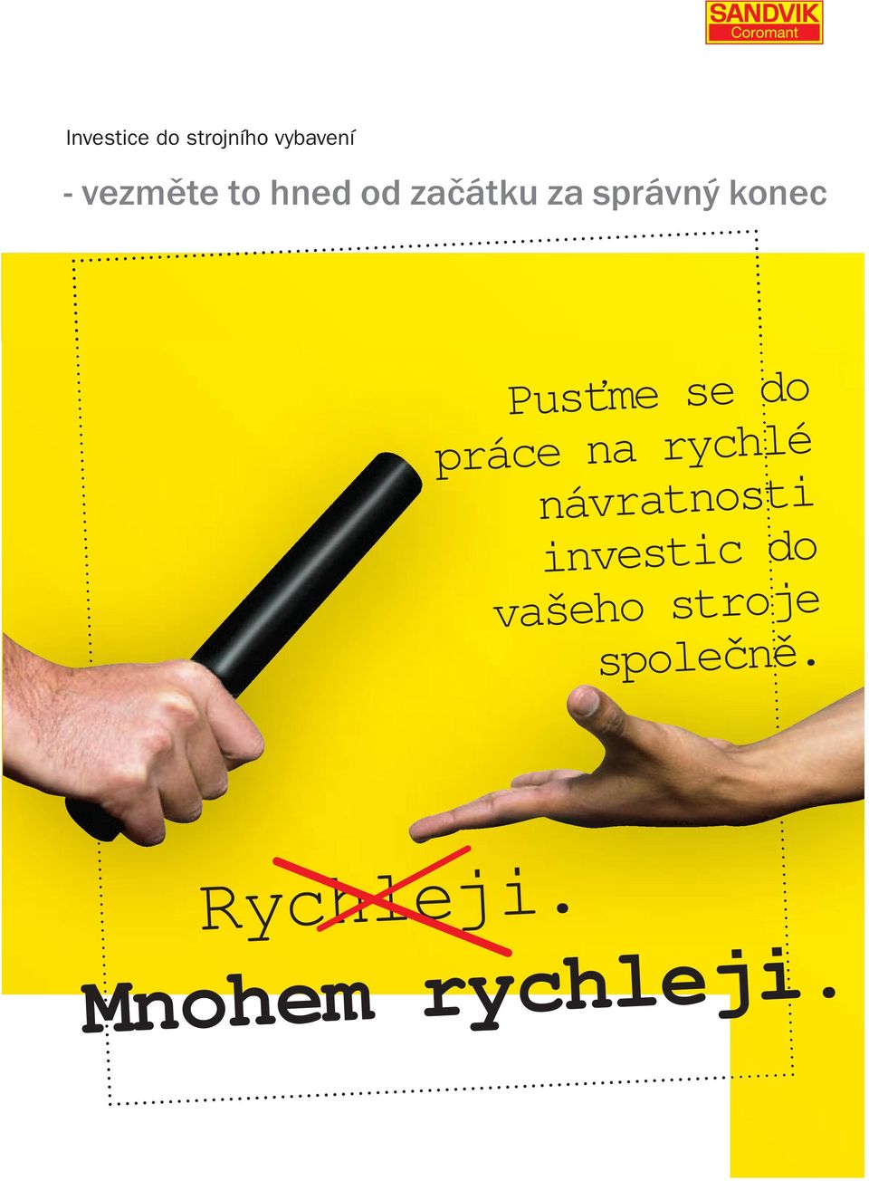 se do práce na rychlé návratnosti investic