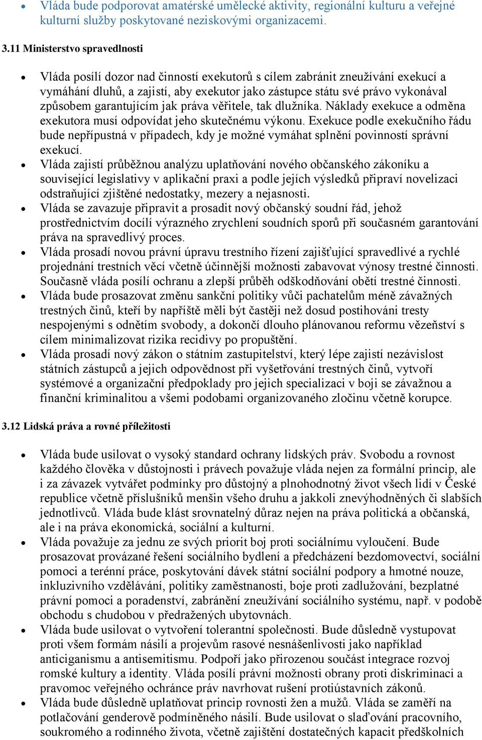 garantujícím jak práva věřitele, tak dlužníka. Náklady exekuce a odměna exekutora musí odpovídat jeho skutečnému výkonu.