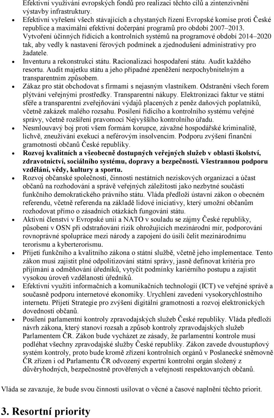 Vytvoření účinných řídících a kontrolních systémů na programové období 2014 2020 tak, aby vedly k nastavení férových podmínek a zjednodušení administrativy pro žadatele.