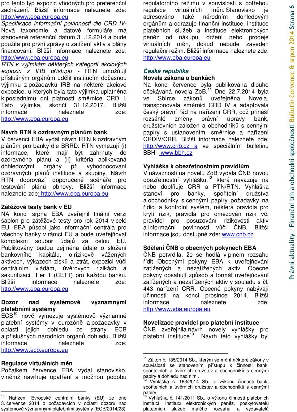 Bližší RTN k výjimkám některých kategorií akciových expozic z IRB přístupu - RTN umožňují příslušným orgánům udělit institucím dočasnou výjimku z požadavků IRB na některé akciové expozice, u kterých