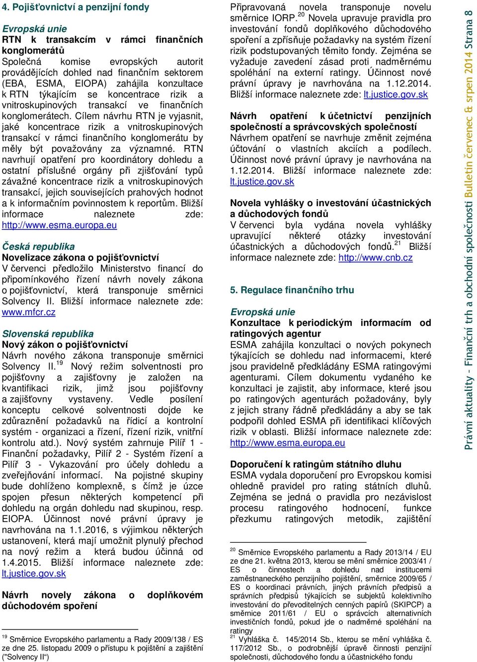 Cílem návrhu RTN je vyjasnit, jaké koncentrace rizik a vnitroskupinových transakcí v rámci finančního konglomerátu by měly být považovány za významné.