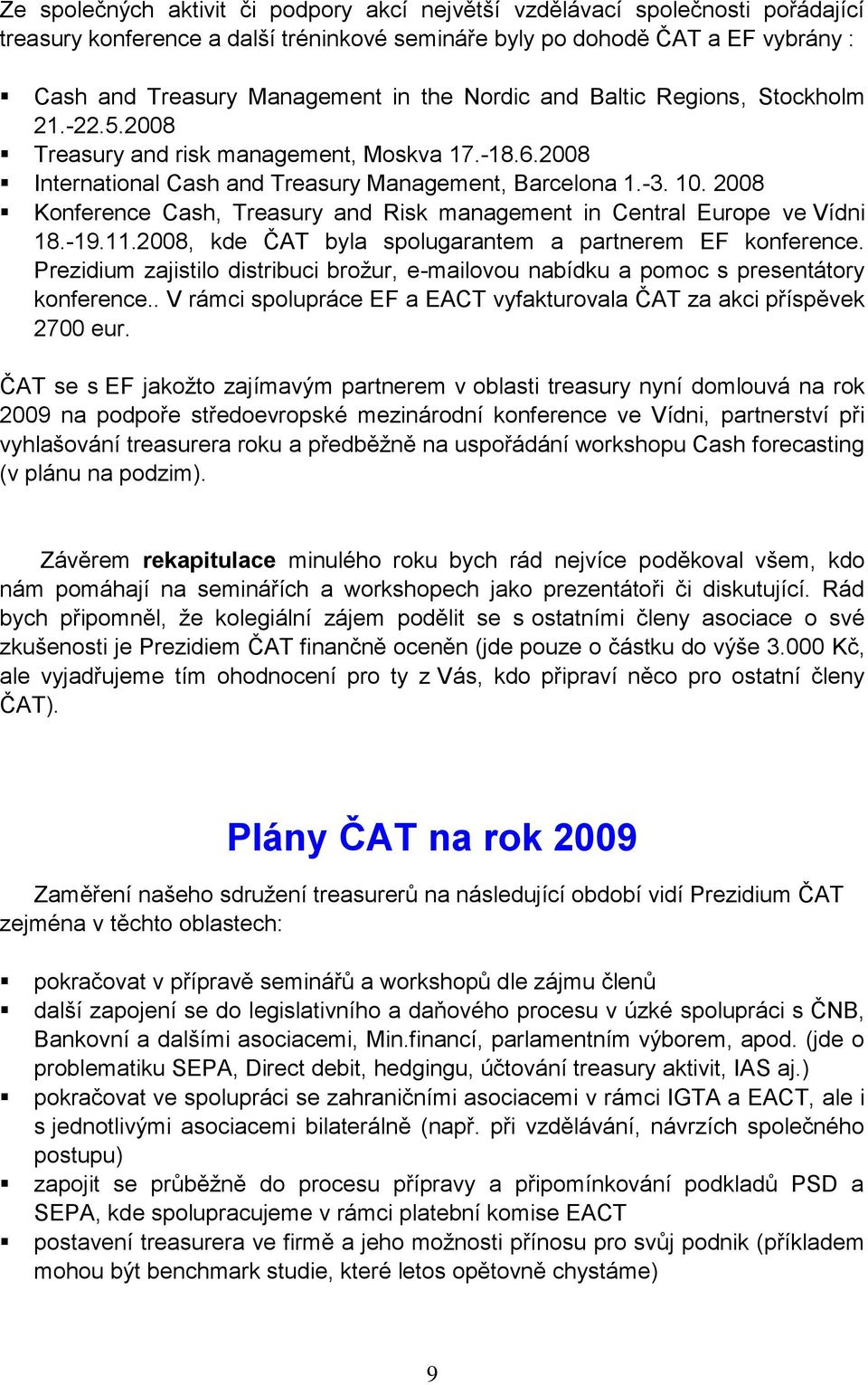 2008 Konference Cash, Treasury and Risk management in Central Europe ve Vídni 18.-19.11.2008, kde ČAT byla spolugarantem a partnerem EF konference.