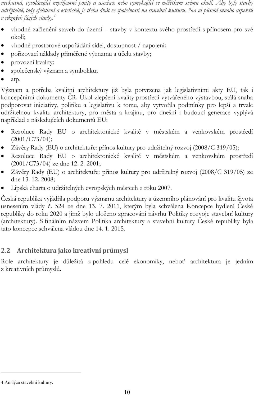 4 vhodné začlenění staveb do území stavby v kontextu svého prostředí s přínosem pro své okolí; vhodné prostorové uspořádání sídel, dostupnost / napojení; pořizovací náklady přiměřené významu a účelu