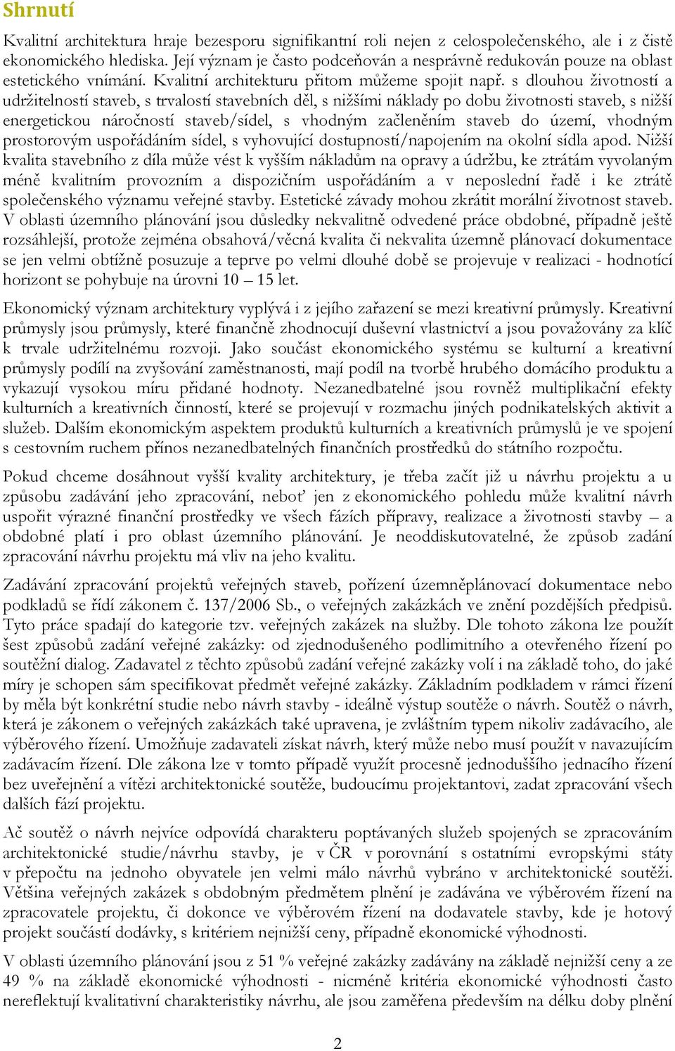 s dlouhou životností a udržitelností staveb, s trvalostí stavebních děl, s nižšími náklady po dobu životnosti staveb, s nižší energetickou náročností staveb/sídel, s vhodným začleněním staveb do