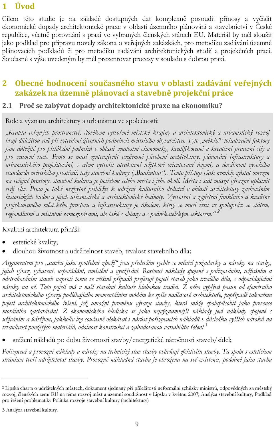 Materiál by měl sloužit jako podklad pro přípravu novely zákona o veřejných zakázkách, pro metodiku zadávání územně plánovacích podkladů či pro metodiku zadávání architektonických studií a