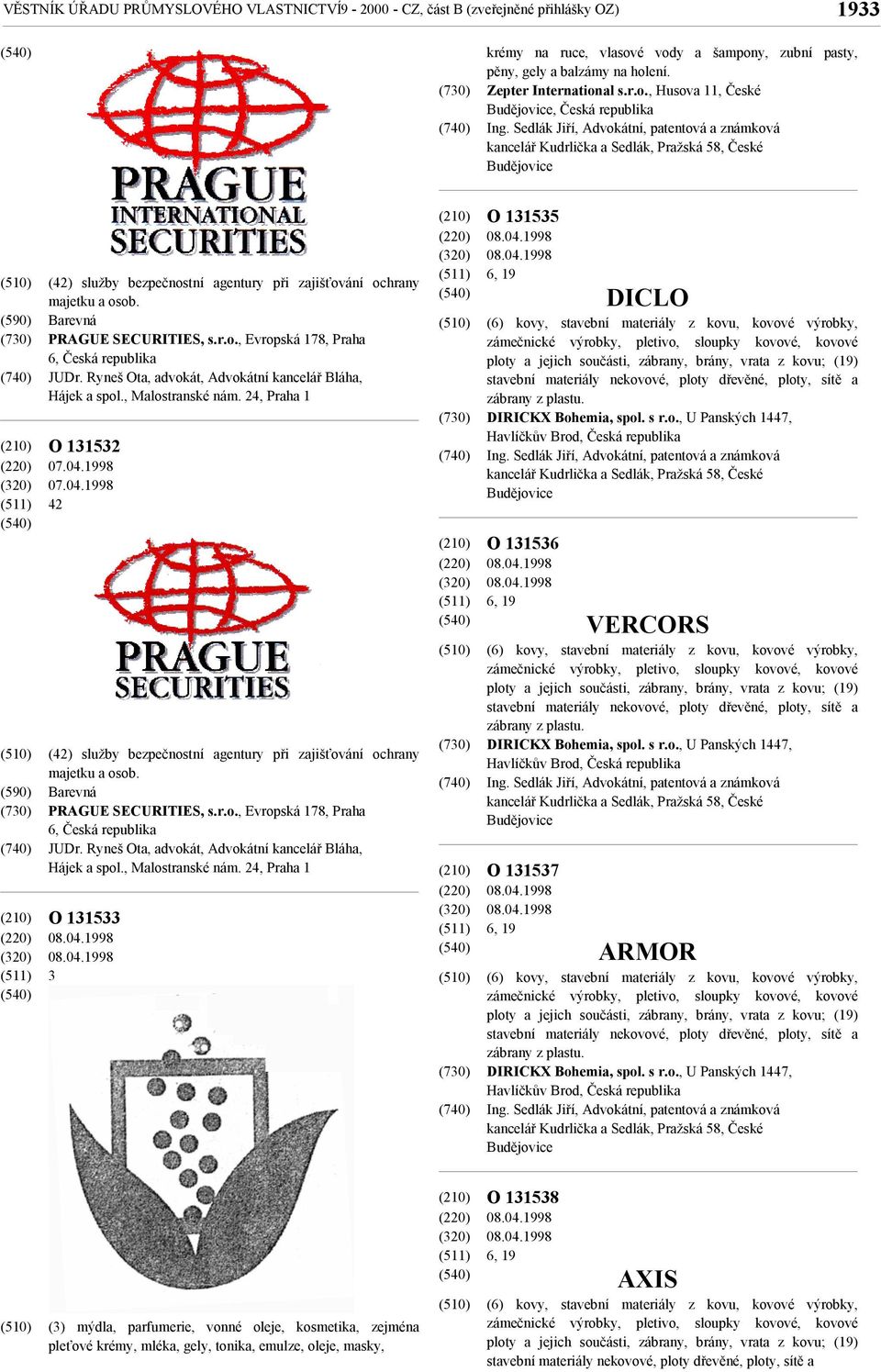 Barevná PRAGUE SECURITIES, s.r.o., Evropská 178, Praha 6, Česká JUDr. Ryneš Ota, advokát, Advokátní kancelář Bláha, Hájek a spol., Malostranské nám. 24, Praha 1 O 131532 07.04.