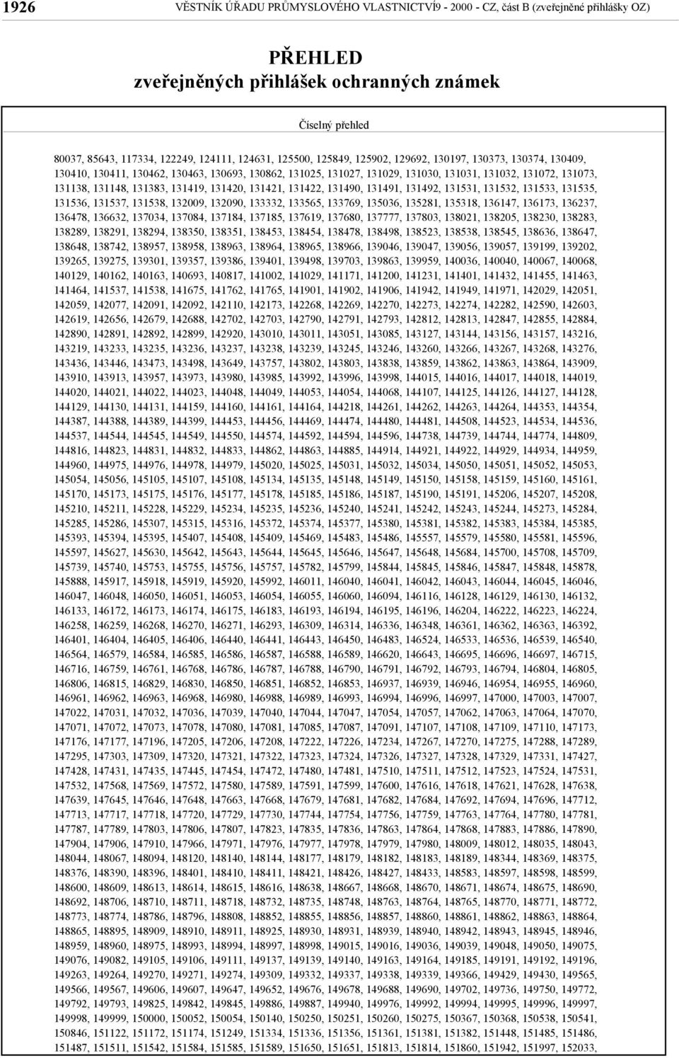 131383, 131419, 131420, 131421, 131422, 131490, 131491, 131492, 131531, 131532, 131533, 131535, 131536, 131537, 131538, 132009, 132090, 133332, 133565, 133769, 135036, 135281, 135318, 136147, 136173,