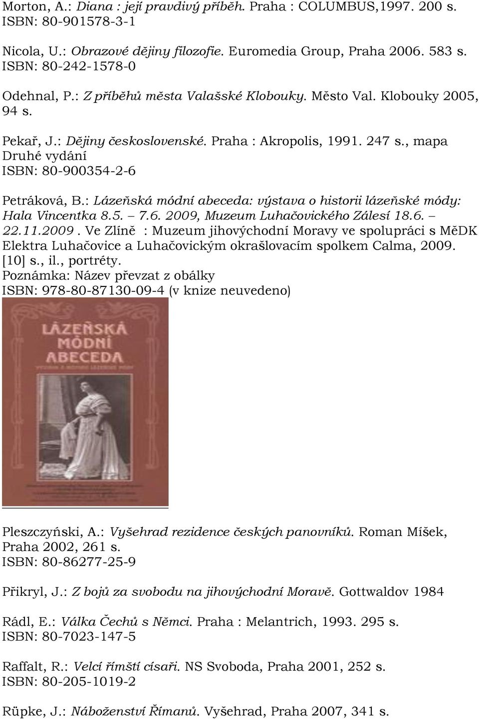: Lázeňská módní abeceda: výstava o historii lázeňské módy: Hala Vincentka 8.5. 7.6. 2009,
