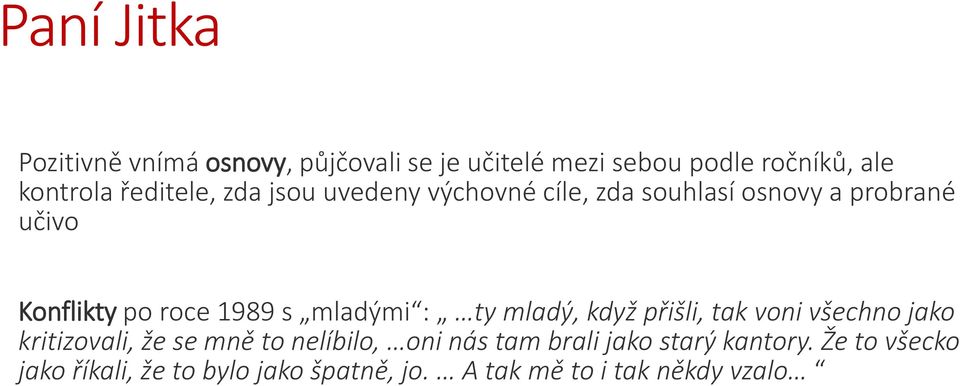 mladými : ty mladý, když přišli, tak voni všechno jako kritizovali, že se mně to nelíbilo, oni nás tam