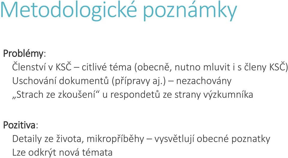 ) nezachovány Strach ze zkoušení u respondetů ze strany výzkumníka