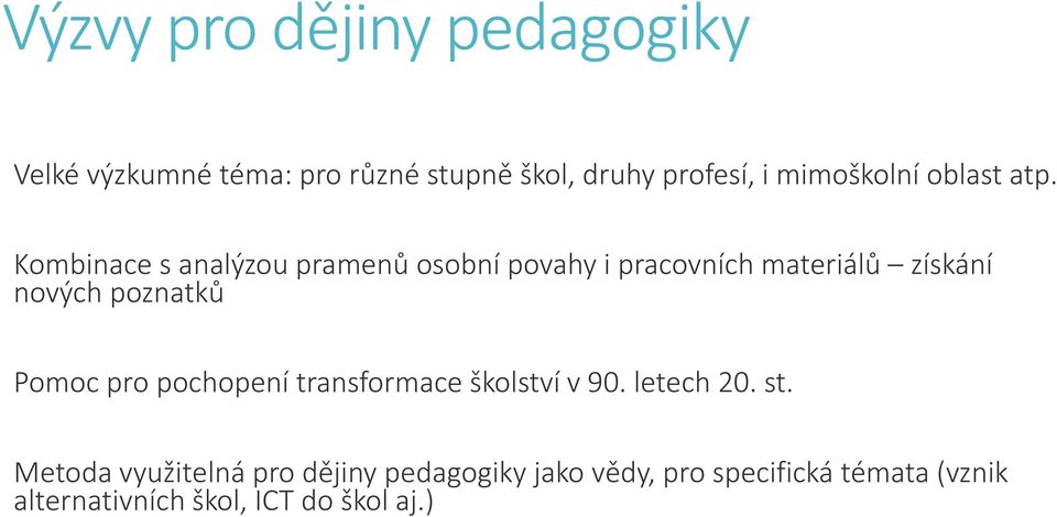 Kombinace s analýzou pramenů osobní povahy i pracovních materiálů získání nových poznatků Pomoc