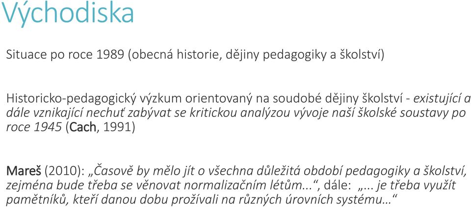 roce 1945 (Cach, 1991) Mareš (2010): Časově by mělo jít o všechna důležitá období pedagogiky a školství, zejména bude třeba