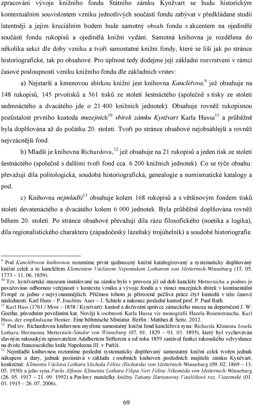 Samotná je rozdělena do několika sekcí dle doby vzniku a tvoří samostatné knižní fondy, které se liší jak po stránce historiografické, tak po obsahové.