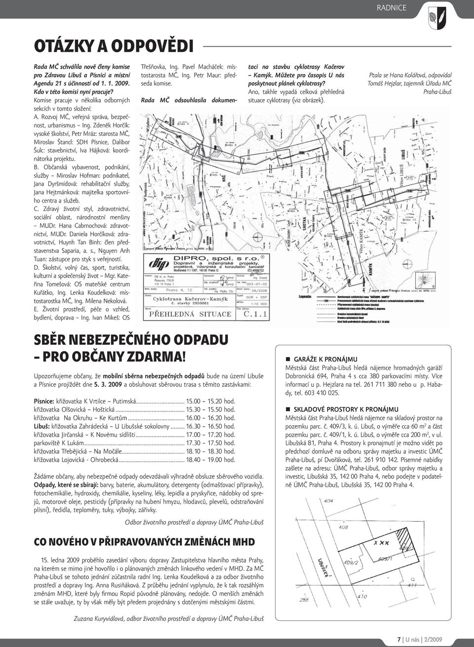 Zdeněk Horčík: vysoké školství, Petr Mráz: starosta MČ, Miroslav Štancl: SDH Písnice, Dalibor Šulc: stavebnictví, Iva Hájková: koordinátorka projektu. B.