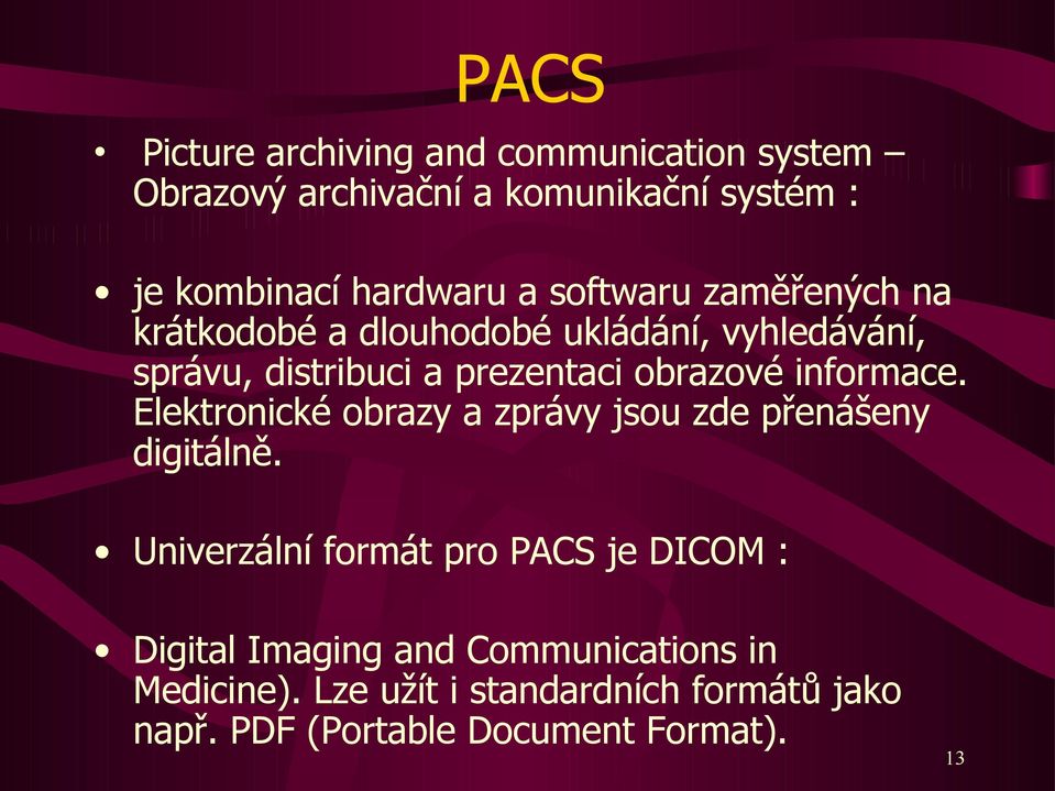 informace. Elektronické obrazy a zprávy jsou zde přenášeny digitálně.