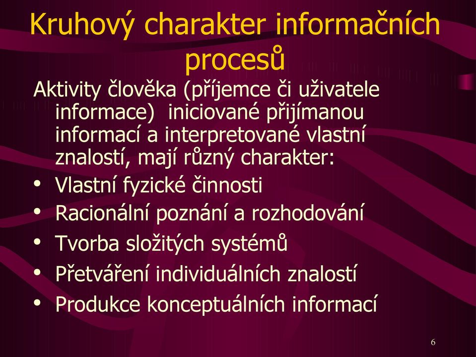 různý charakter: Vlastní fyzické činnosti Racionální poznání a rozhodování Tvorba