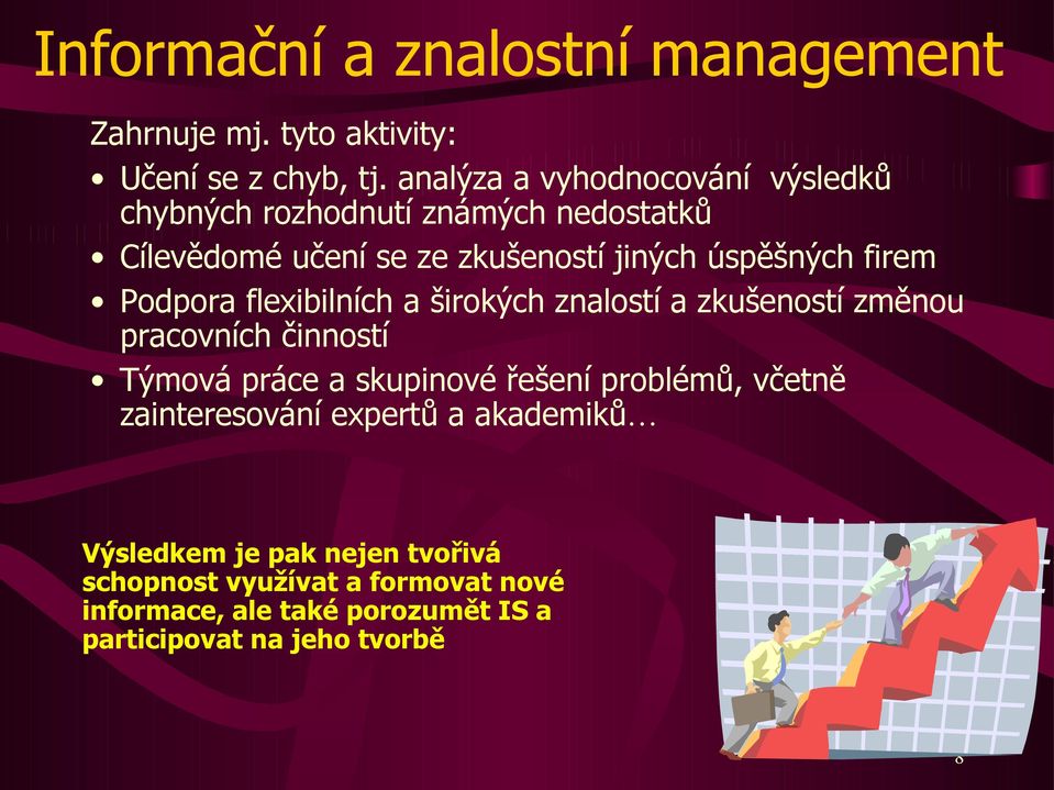 firem Podpora flexibilních a širokých znalostí a zkušeností změnou pracovních činností Týmová práce a skupinové řešení