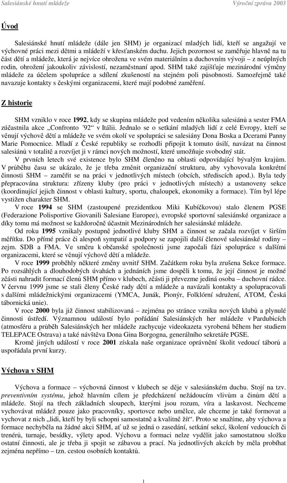 SHM také zajišťuje mezinárodní výměny mládeže za účelem spolupráce a sdílení zkušeností na stejném poli působnosti.