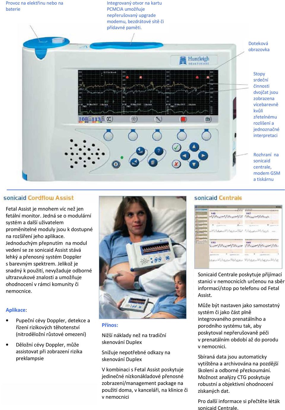 mnohem víc než jen fetální monitor. Jedná se o modulární systém a další uživatelem proměnitelné moduly jsou k dostupné na rozšíření jeho aplikace.