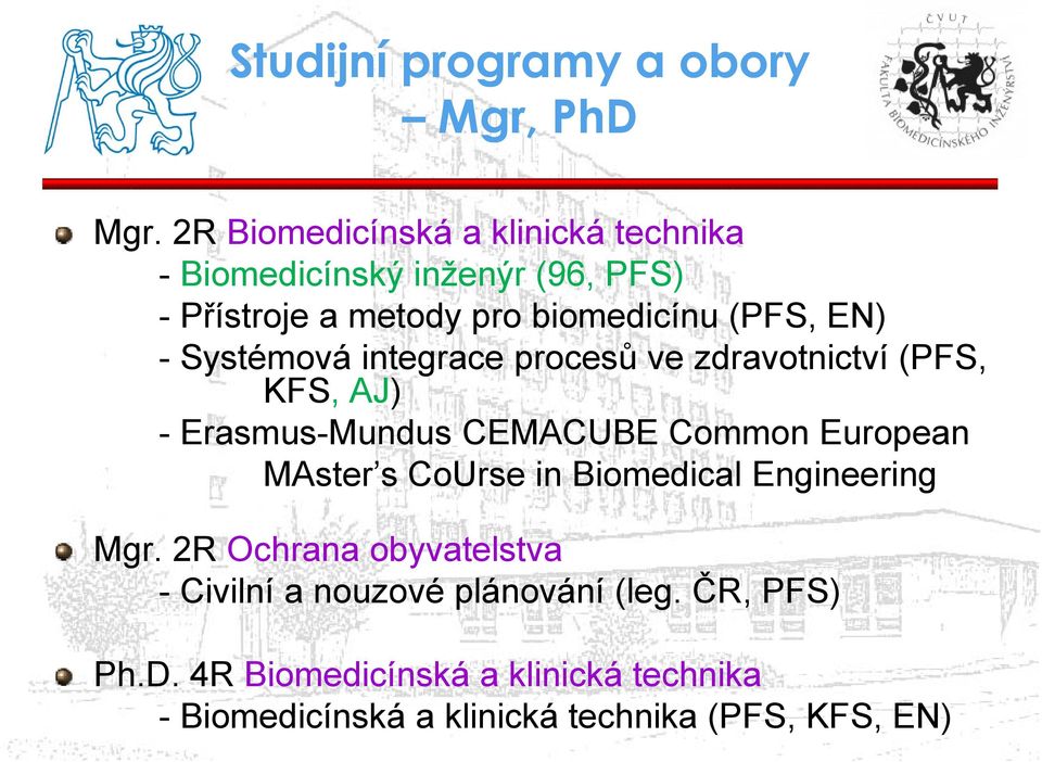 -Systémová integrace procesů ve zdravotnictví (PFS, KFS, AJ) - Erasmus-Mundus CEMACUBE Common European MAster s CoUrse in