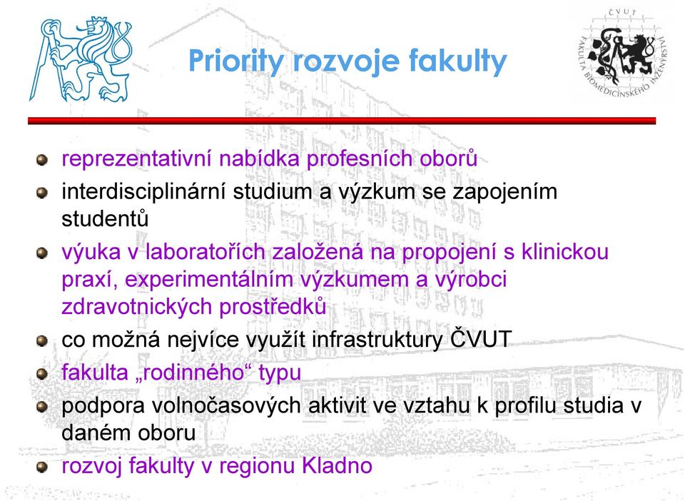 výzkumem a výrobci zdravotnických prostředků co možná nejvíce využít infrastruktury ČVUT fakulta rodinného