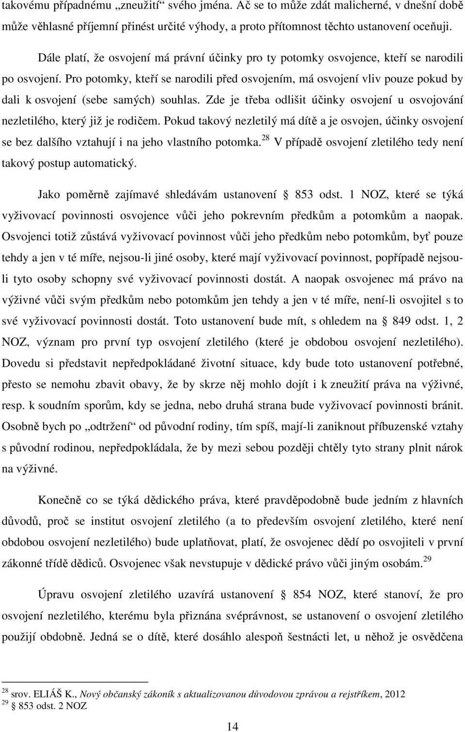 Pro potomky, kteří se narodili před osvojením, má osvojení vliv pouze pokud by dali k osvojení (sebe samých) souhlas.