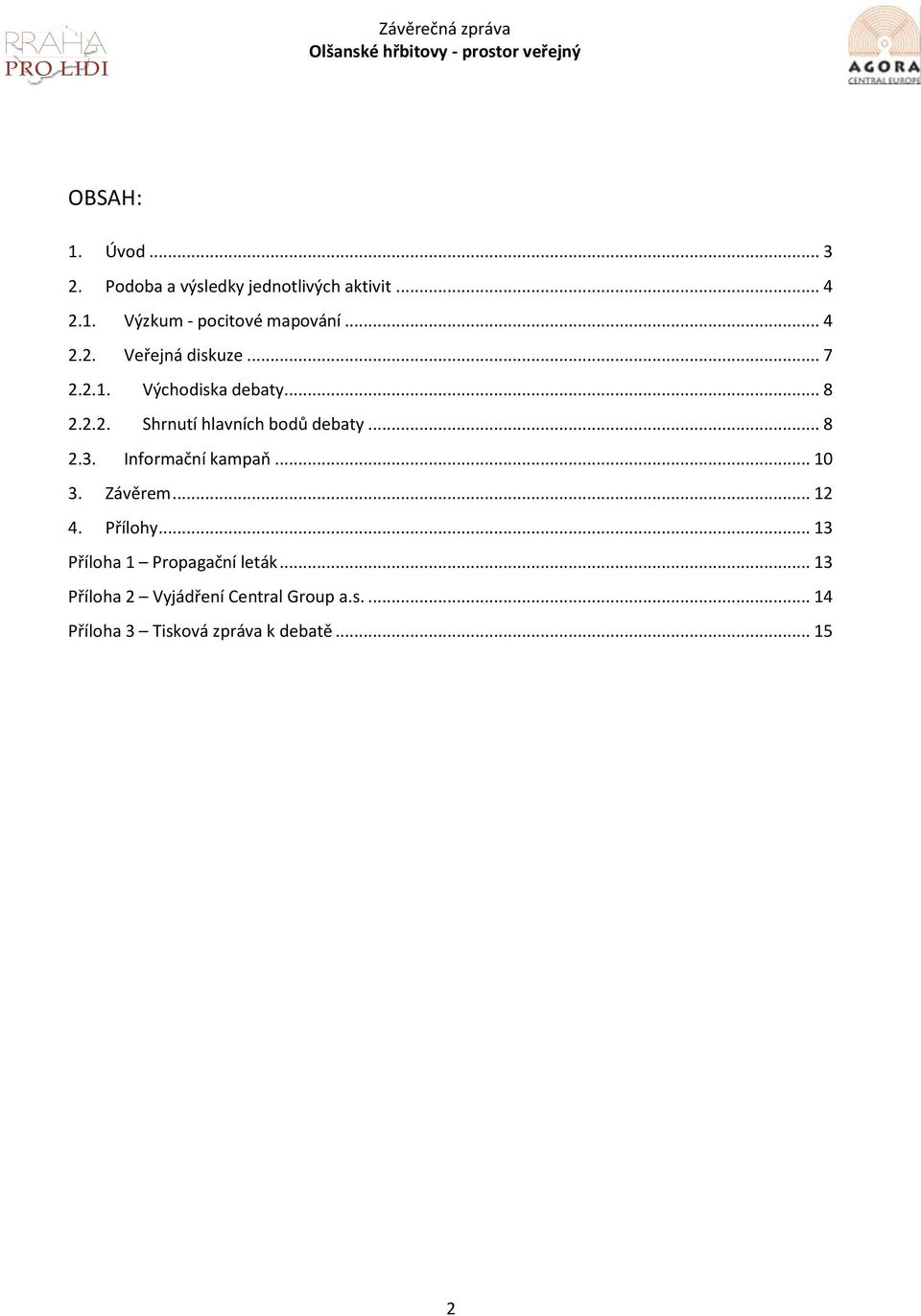 .. 8 2.3. Informační kampaň... 10 3. Závěrem... 12 4. Přílohy... 13 Příloha 1 Propagační leták.