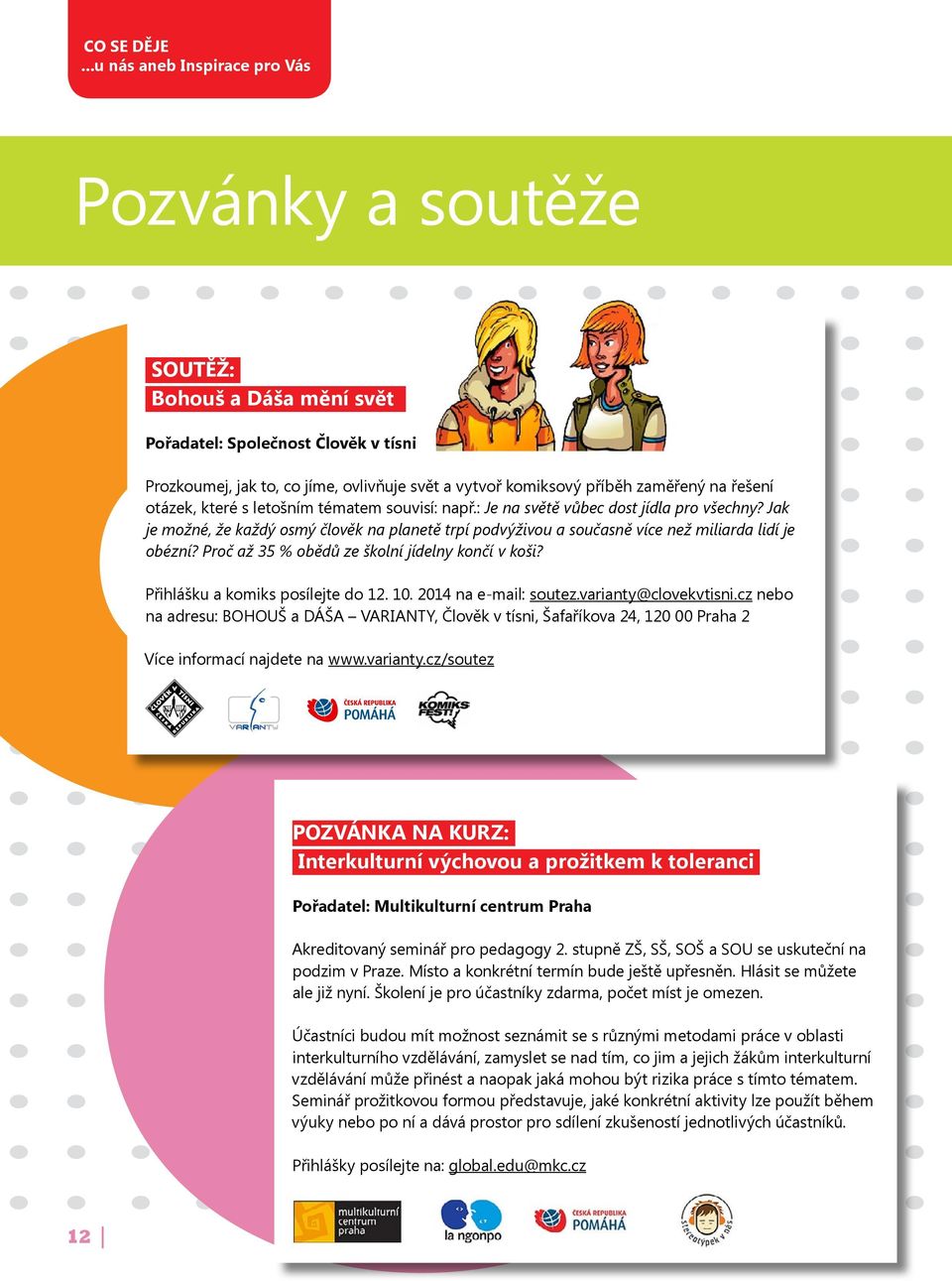 na řešení otázek, které s letošním tématem souvisí: např.: Je na světě vůbec dost jídla pro všechny?