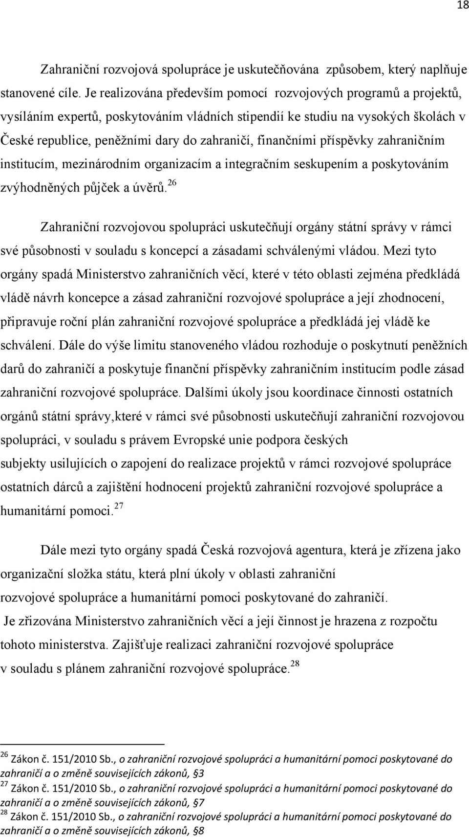 finančními příspěvky zahraničním institucím, mezinárodním organizacím a integračním seskupením a poskytováním zvýhodněných půjček a úvěrů.