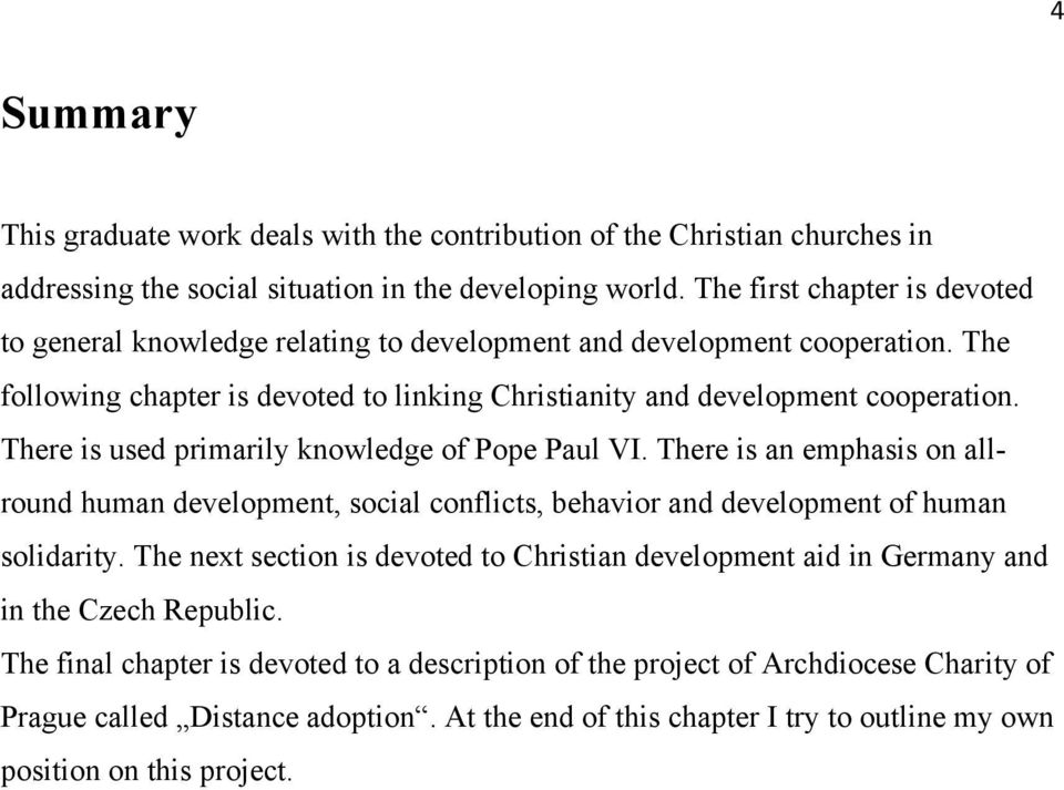 There is used primarily knowledge of Pope Paul VI. There is an emphasis on allround human development, social conflicts, behavior and development of human solidarity.